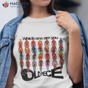 which one are you oldpiece shirt tshirt