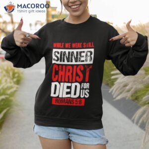 while we were still sinners christ died for us shirt sweatshirt 1