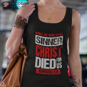 while we were still sinners christ died for us shirt tank top 4