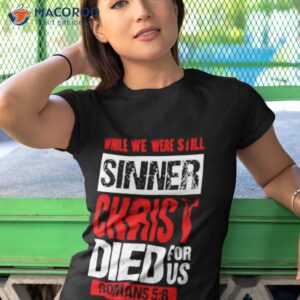 while we were still sinners christ died for us shirt tshirt 1