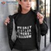 Whiskey Steak Guns And Freedom Shirt