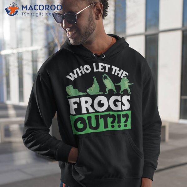 Who Let The Frogs Out Design Frog Lover And Shirt