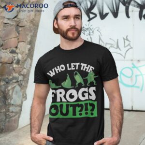 Who Let The Frogs Out Design Frog Lover And Shirt