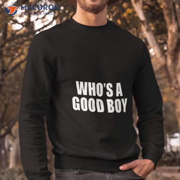 Who’s A Good Boy Shirt