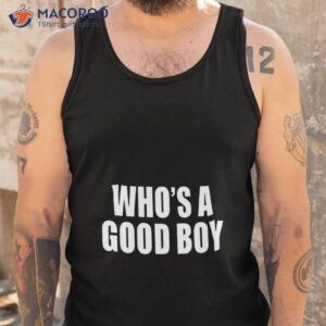 whos a good boy shirt tank top