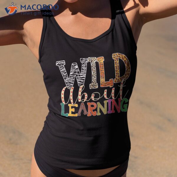 Wild About Learning Leopard Teacher Back To School Teaching Shirt