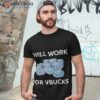 Will Work For Vbucks Shirt