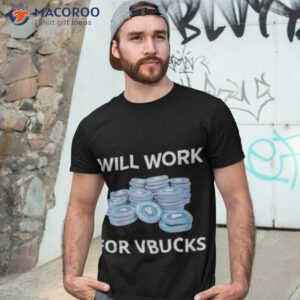 will work for vbucks shirt tshirt 3