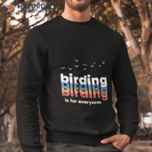 wiscobirder birding is for everyone shirt sweatshirt