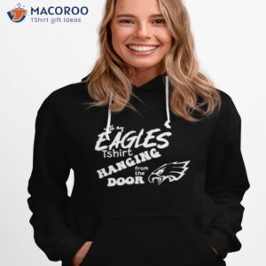 with my eagles tshirt hanging from the door shirt hoodie 1