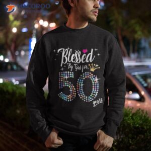 wo blessed by god for 50 years 50th birthday anniversary shirt sweatshirt