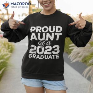 wo proud aunt of a 2023 graduate class graduation shirt sweatshirt 1