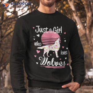 wolf shirt just a girl who loves wolves shirt sweatshirt