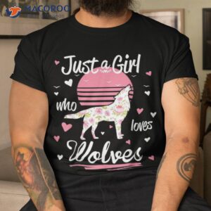 wolf shirt just a girl who loves wolves shirt tshirt