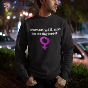 women will not be redefined shirt 2 sweatshirt