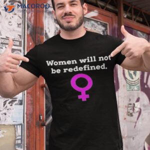 women will not be redefined shirt 2 tshirt 1