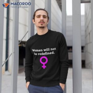 women will not be redefined shirt sweatshirt 1