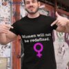 Women Will Not Be Redefined Shirt
