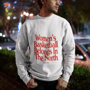 womens basketball belongs in the north 2023 shirt sweatshirt