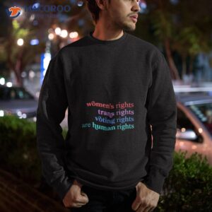 womens rights trans rights voting rights are human rights shirt sweatshirt