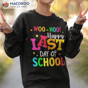 woo hoo happy last day of school for teachers students shirt sweatshirt 2