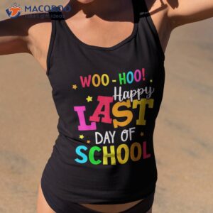 woo hoo happy last day of school for teachers students shirt tank top 2