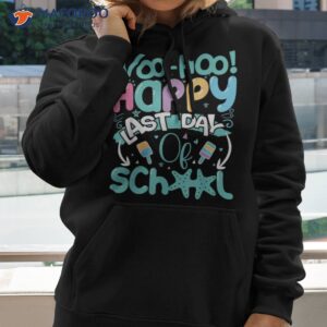 woo hoo happy last day of school shirt fun teacher student hoodie 2