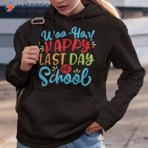 woo hoo happy last day of school shirt fun teacher student hoodie 3