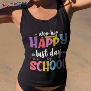 Woo Hoo Happy Last Day Of School Shirt | Fun Teacher Student