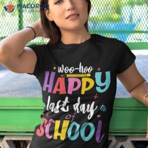 woo hoo happy last day of school shirt fun teacher student tshirt 1