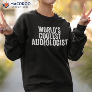 world s coolest audiologist occupation funny office shirt sweatshirt 2