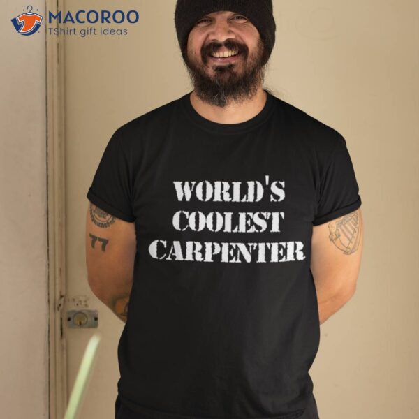 World’s Coolest Carpenter Occupation Funny Office Shirt