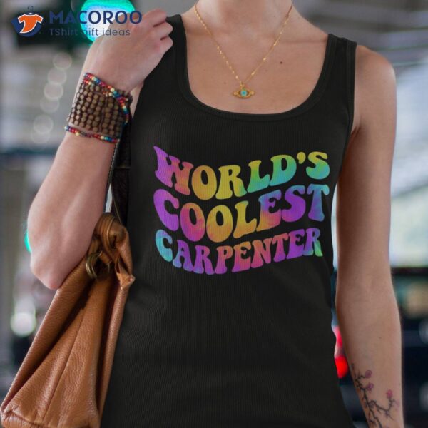 World’s Coolest Carpenter Occupation Funny Tie Dye Shirt