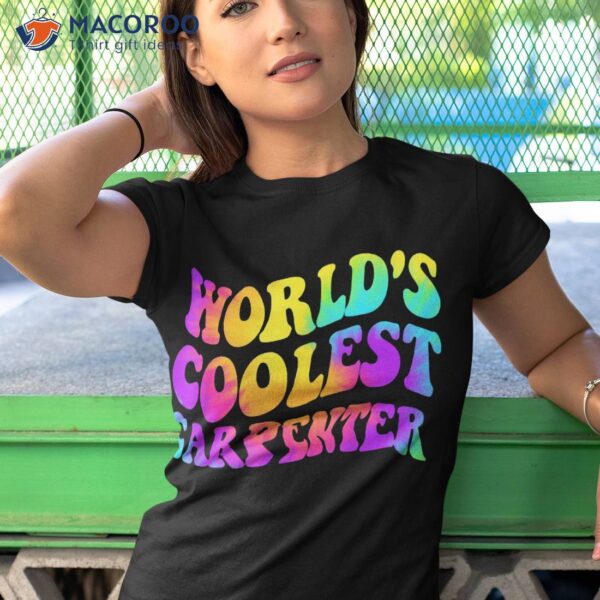 World’s Coolest Carpenter Occupation Funny Tie Dye Shirt