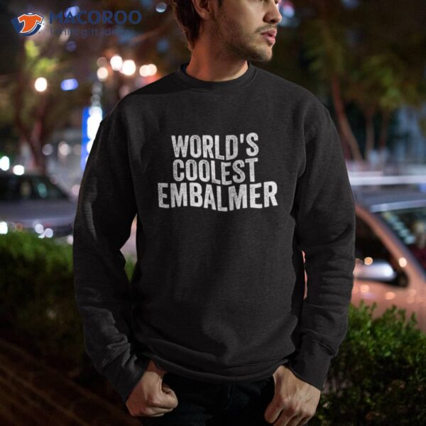 World’s Coolest Embalmer Occupation Funny Office Shirt