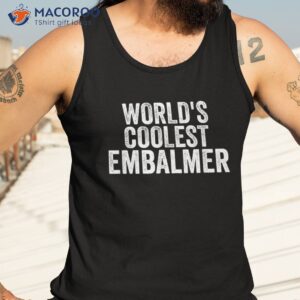 world s coolest embalmer occupation funny office shirt tank top 3