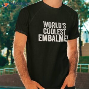 World’s Coolest Embalmer Occupation Funny Office Shirt