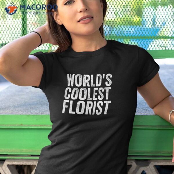 World’s Coolest Florist Occupation Funny Office Shirt