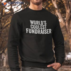 world s coolest fundraiser occupation funny office shirt sweatshirt