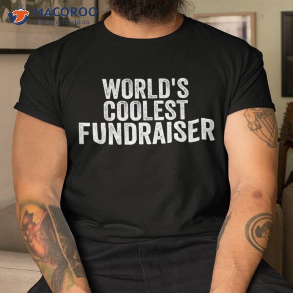 World’s Coolest Fundraiser Occupation Funny Office Shirt