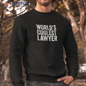 world s coolest lawyer occupation funny office shirt sweatshirt