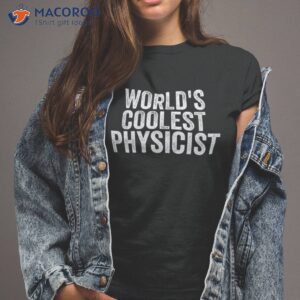 World’s Coolest Physicist Occupation Funny Office Shirt