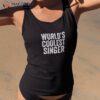 World’s Coolest Singer Occupation Funny Office Shirt