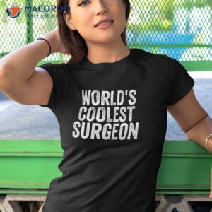 world s coolest surgeon occupation funny office shirt tshirt 1