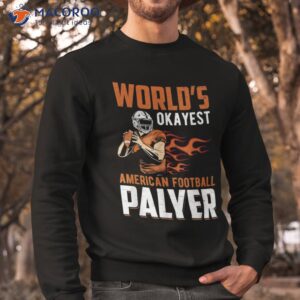 world s okayest american football player shirt sweatshirt