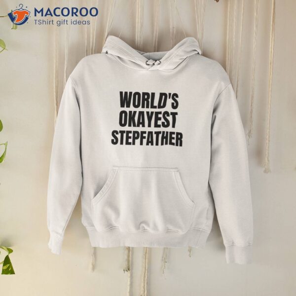 World’s Okayest Stepfather Shirt