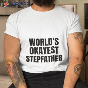 world s okayest stepfather shirt tshirt 2