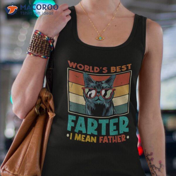 Worlds Best Farter I Mean Father Cat Dad Ever Shirt