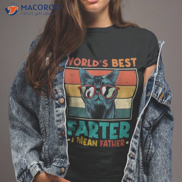 Worlds Best Farter I Mean Father Cat Dad Ever Shirt