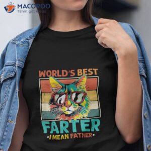 worlds best farter i mean father cat dad ever shirt tshirt